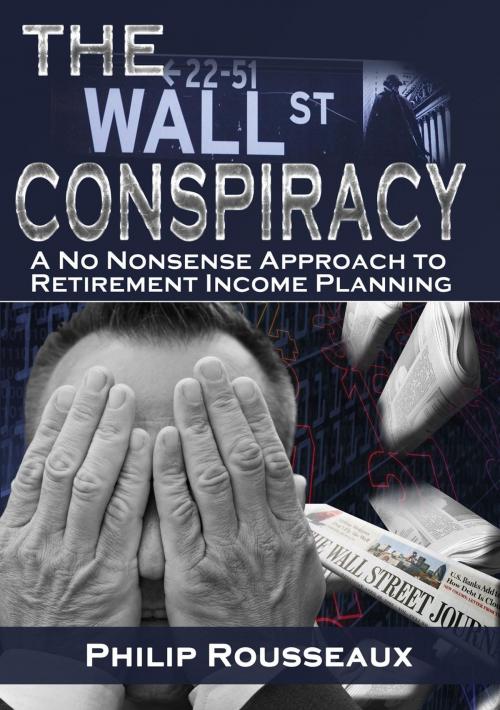Cover of the book The Wallstreet Retirement Conspiracy by Philip Rousseaux, Everest Wealth Management, Inc