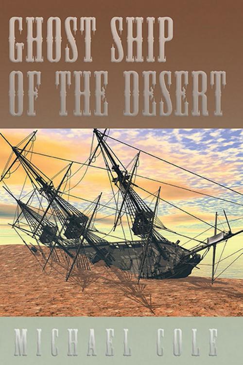 Cover of the book Ghost Ship of the Desert by Michael Cole, Foremost Press
