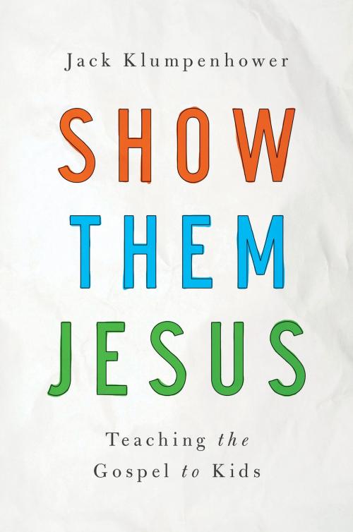 Cover of the book Show Them Jesus by Jack Klumpenhower, New Growth Press
