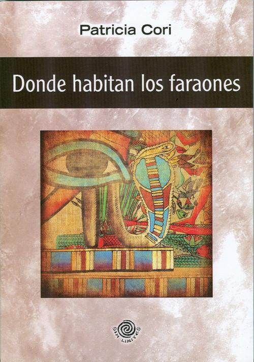 Cover of the book Donde habitan los faraones. Un viaje místico a traves de las puertas a la inmortalidad by Patricia Cori, LD Books - Lectorum