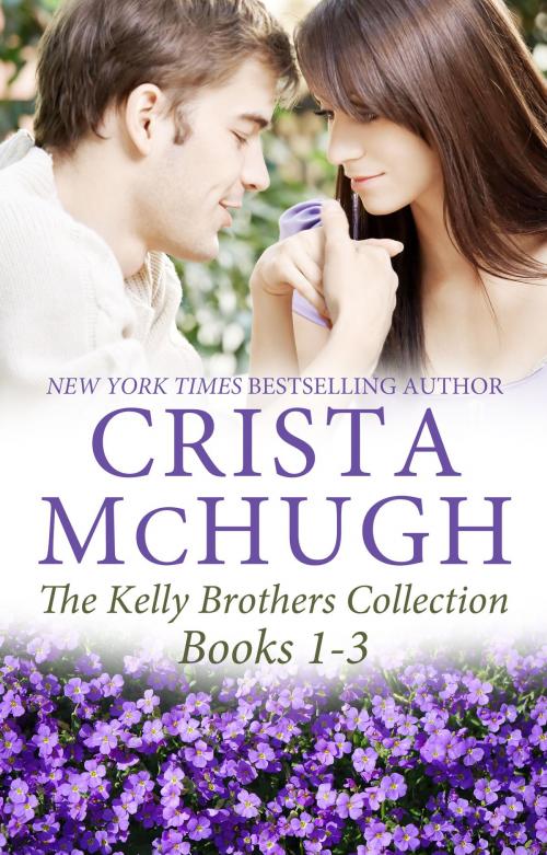 Cover of the book The Kelly Brothers, Books 1-3 by Crista McHugh, Crista McHugh