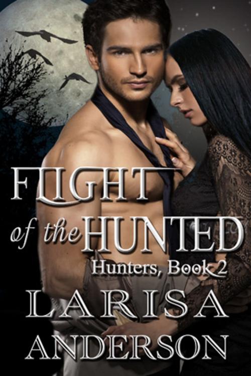Cover of the book Flight of the Hunted by Larisa Anderson, Beachwalk Press, Inc.