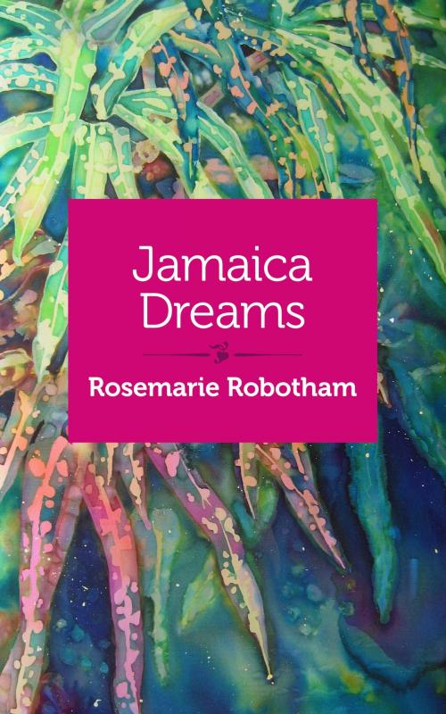 Cover of the book Jamaica Dreams by Rosmarie Robotham, She Writes Press