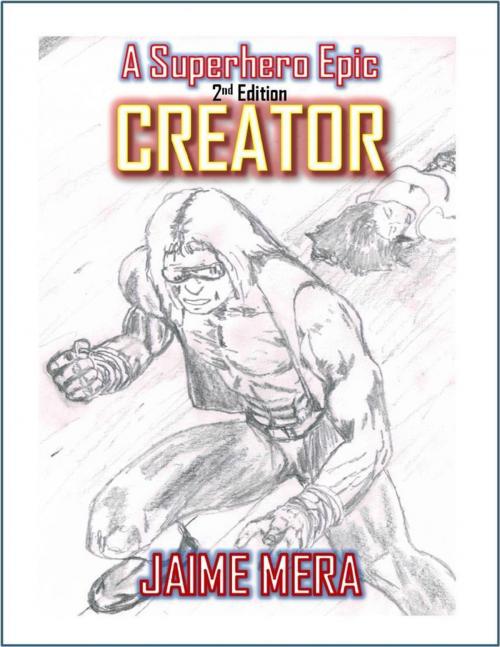 Cover of the book Creator: A Superhero Epic - 2nd Edition by Jaime Mera, Jaime Mera