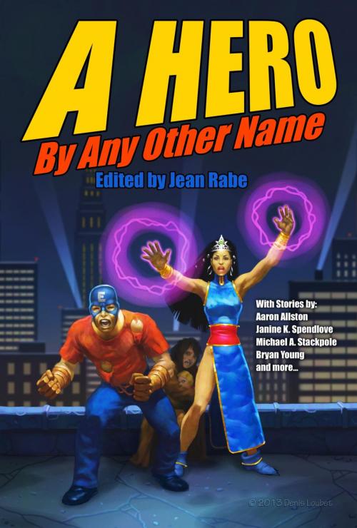 Cover of the book A Hero by Any Other Name by Aaron Allston, Michael A. Stackpole, Silence in the Library, LLC
