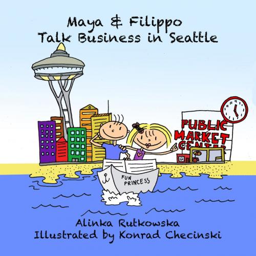 Cover of the book Maya & Filippo Talk Business in Seattle by Alinka Rutkowska, Capraro Press