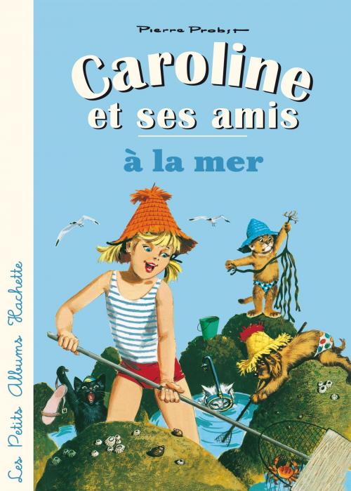 Cover of the book Caroline et ses amis à la mer by Pierre Probst, Hachette Enfants
