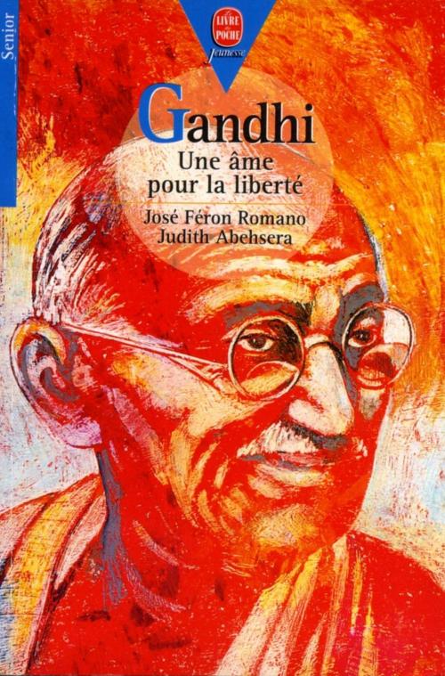 Cover of the book Gandhi - Une âme pour la liberté by José Féron-Romano, Judith Abehsera, Livre de Poche Jeunesse