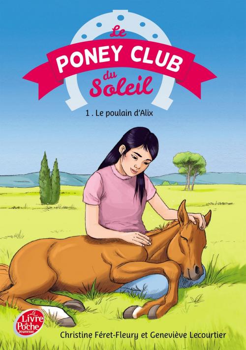 Cover of the book Le Poney Club du Soleil - Tome 1 - Le poulain d'Alix by Christine Féret-Fleury, Geneviève Lecourtier, Livre de Poche Jeunesse