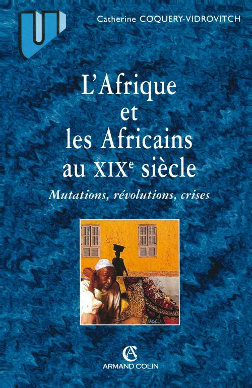 Cover of the book L'Afrique et les africains au XIXe siècle by Catherine Coquery-Vidrovitch, Armand Colin