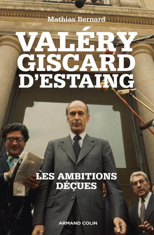 Cover of the book Valéry Giscard d'Estaing by Mathias Bernard, Armand Colin