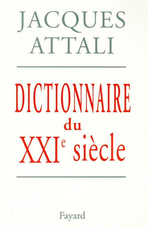 Cover of the book Dictionnaire du XXIe siècle by Jacques Attali, Fayard
