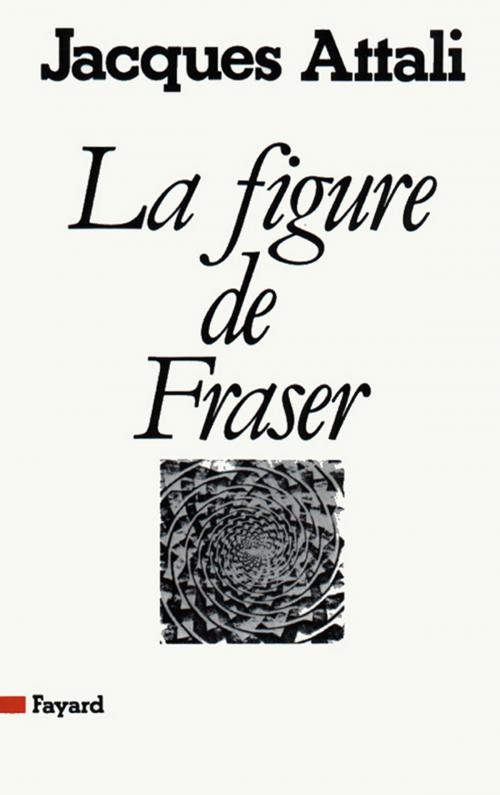 Cover of the book La Figure de Fraser by Jacques Attali, Fayard