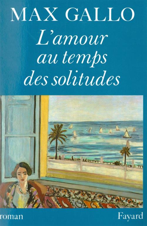 Cover of the book L'Amour au temps des solitudes by Max Gallo, Fayard
