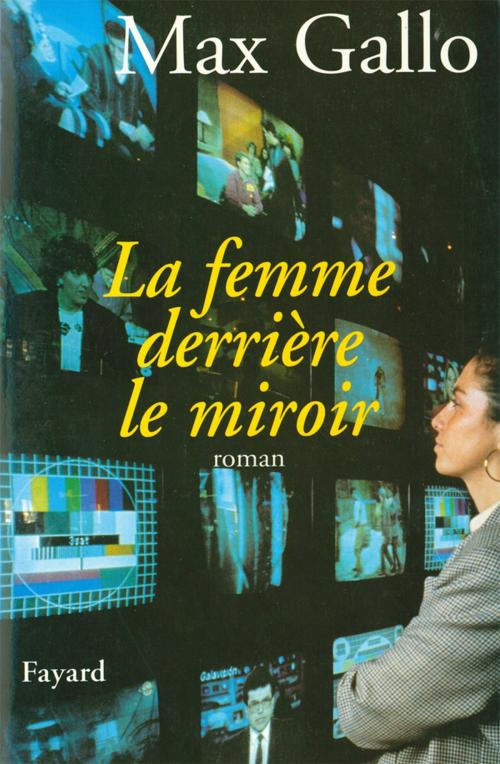 Cover of the book La Femme derrière le miroir by Max Gallo, Fayard