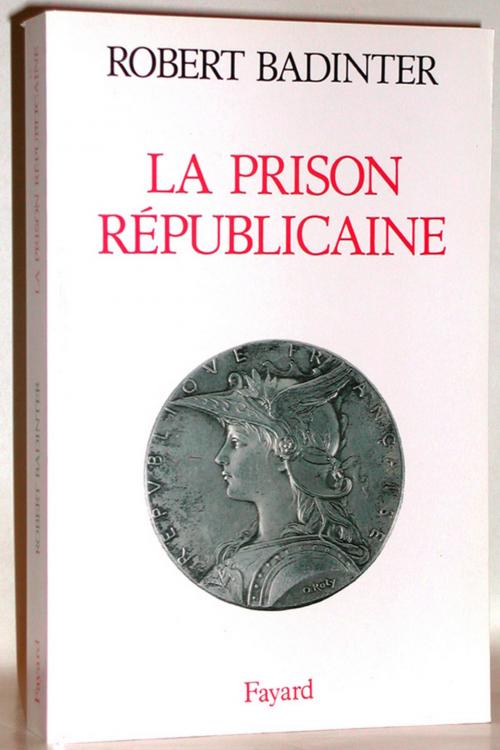 Cover of the book La Prison républicaine by Robert Badinter, Fayard