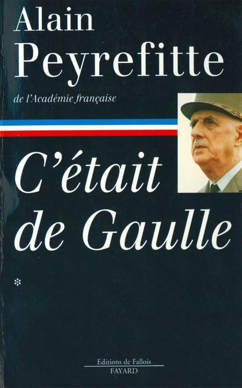 Cover of the book C'était de Gaulle -Tome I by Alain Peyrefitte, Fayard