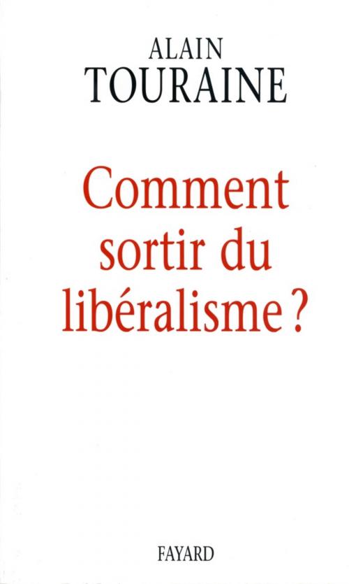 Cover of the book Comment sortir du libéralisme by Alain Touraine, Fayard