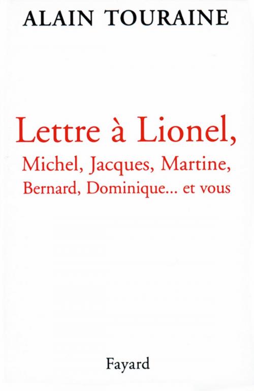 Cover of the book Lettre à Lionel, Michel, Jacques, Martine, Bernard, Dominique... et vous by Alain Touraine, Fayard
