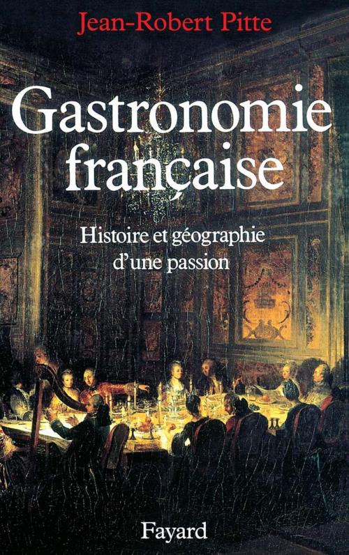 Cover of the book Gastronomie française by Jean-Robert Pitte, Fayard
