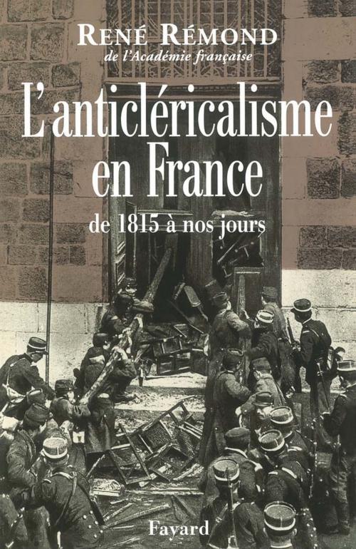 Cover of the book L'anticléricalisme en France de 1815 à nos jours by René Rémond, Fayard