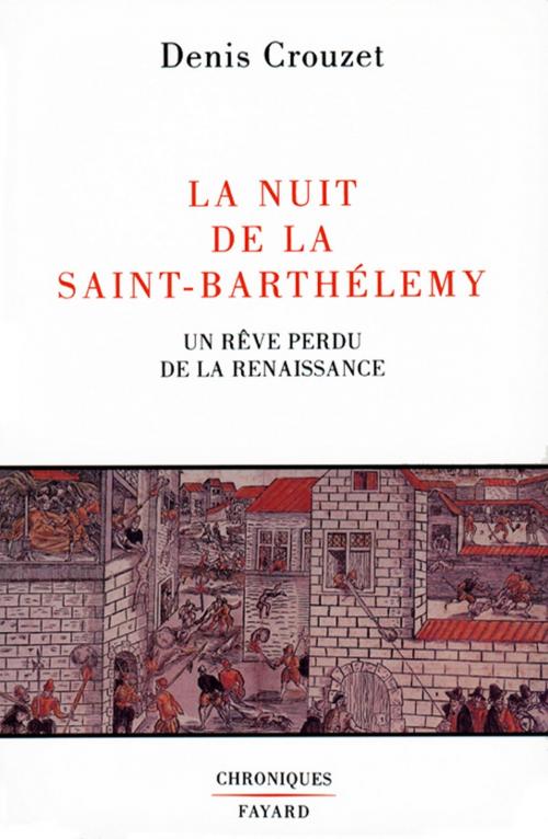 Cover of the book La Nuit de la Saint-Barthélemy by Denis Crouzet, Fayard