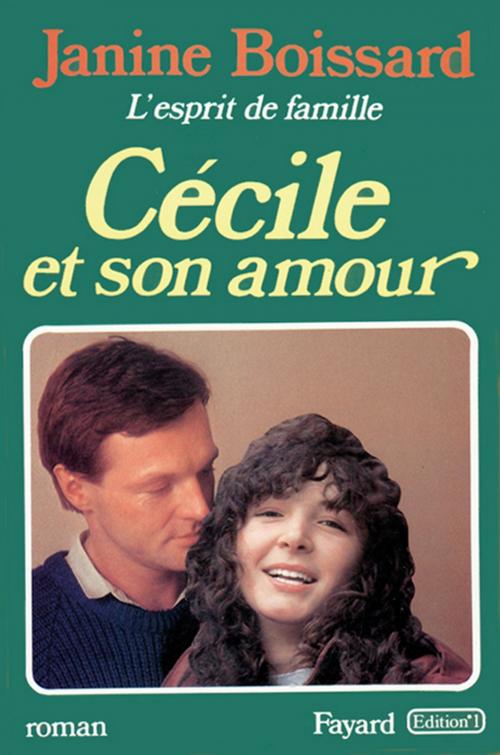 Cover of the book Cécile et son amour, L'esprit de famille by Janine Boissard, Fayard