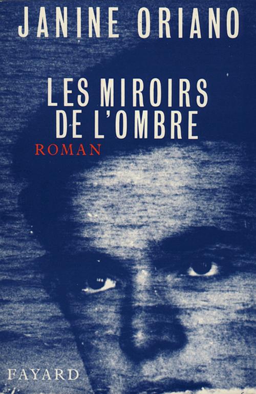 Cover of the book Les Miroirs de l'ombre by Janine Oriano, Fayard