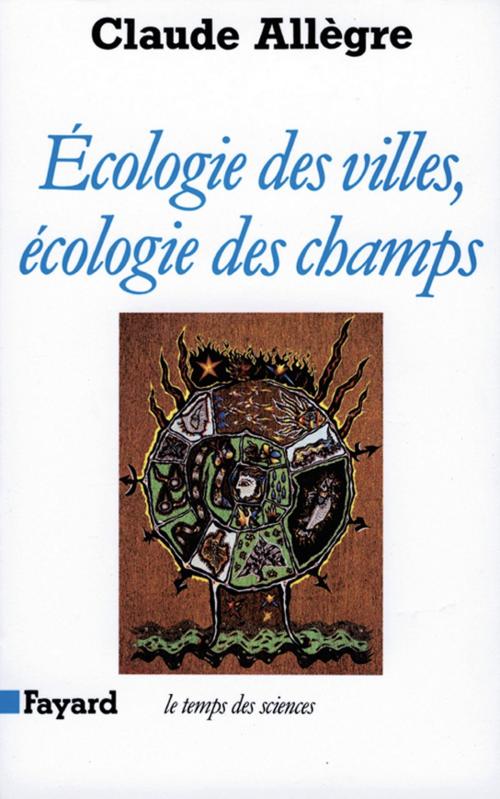 Cover of the book Ecologie des villes, écologie des champs by Claude Allègre, Fayard