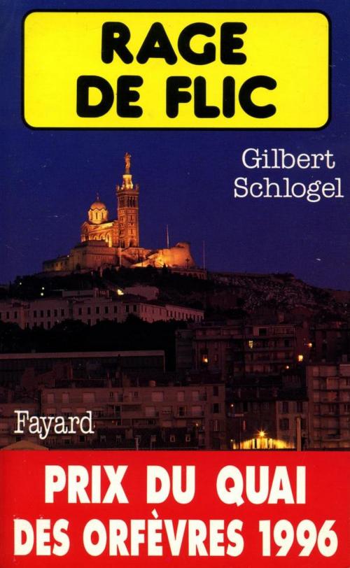 Cover of the book Rage de flic by Gilbert Schlogel, Fayard