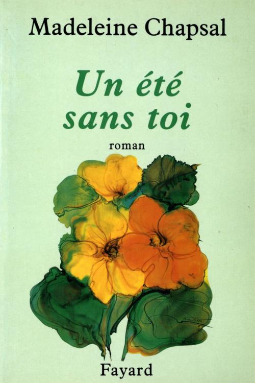 Cover of the book Un été sans toi by Madeleine Chapsal, Fayard