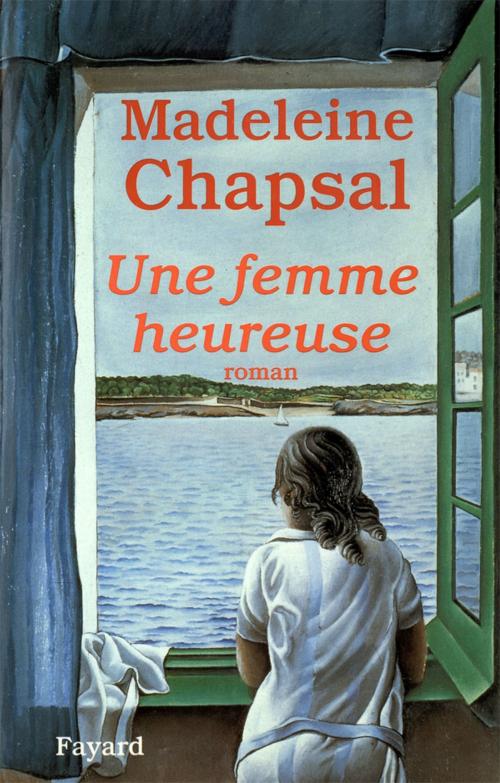Cover of the book Une femme heureuse by Madeleine Chapsal, Fayard