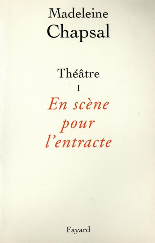 Cover of the book Théâtre I - En scène pour l'entracte by Madeleine Chapsal, Fayard