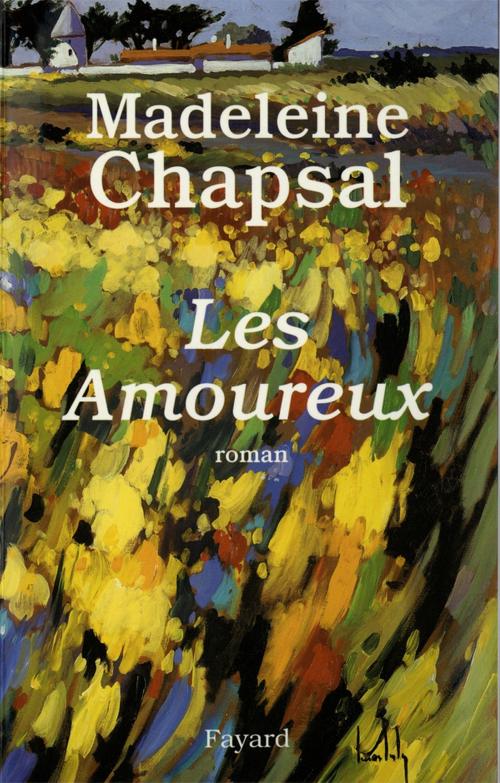 Cover of the book Les Amoureux by Madeleine Chapsal, Fayard