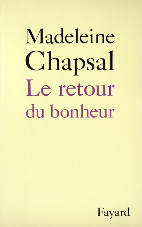 Cover of the book Le Retour du bonheur by Madeleine Chapsal, Fayard