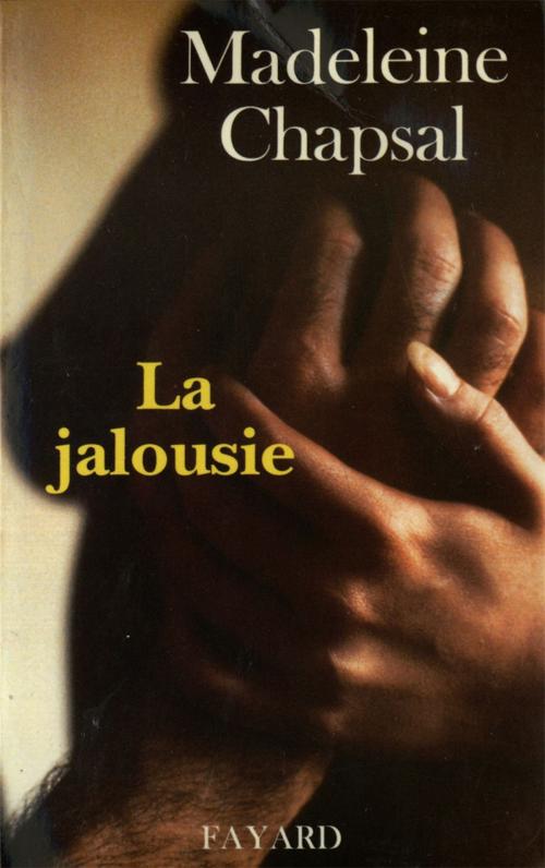 Cover of the book La Jalousie by Madeleine Chapsal, Fayard