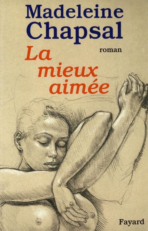 Cover of the book La mieux aimée by Madeleine Chapsal, Fayard
