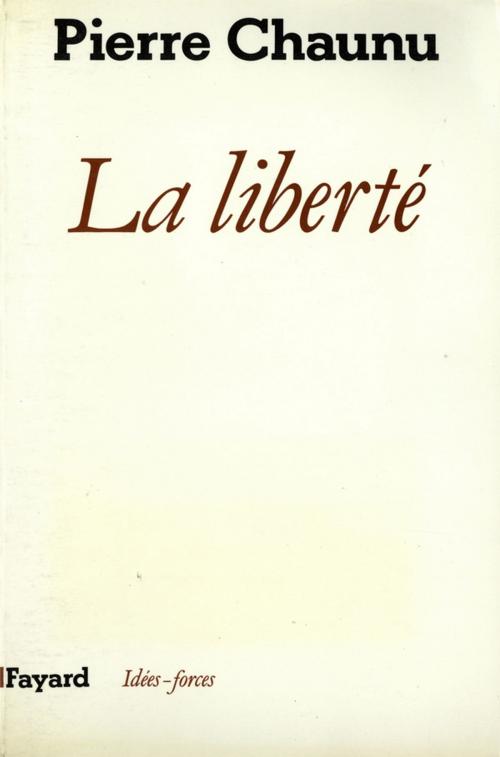 Cover of the book La Liberté by Pierre Chaunu, Fayard