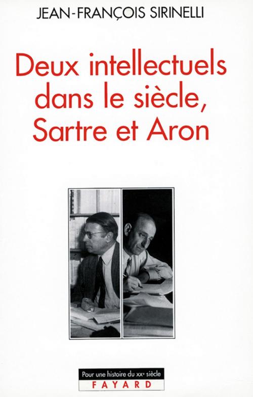 Cover of the book Deux intellectuels dans le siècle, Sartre et Aron by Jean-François Sirinelli, Fayard