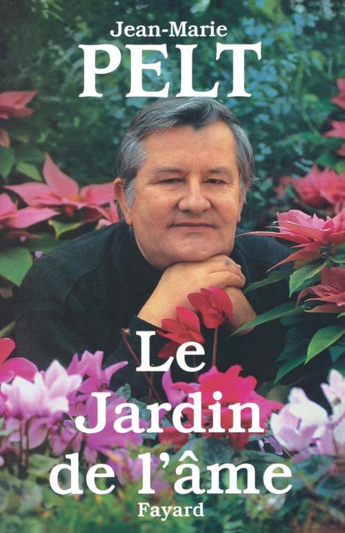 Cover of the book Le Jardin de l'âme by Jean-Marie Pelt, Fayard