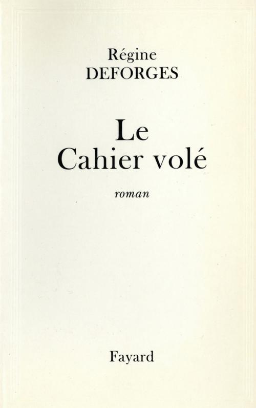Cover of the book Le Cahier volé by Régine Deforges, Fayard