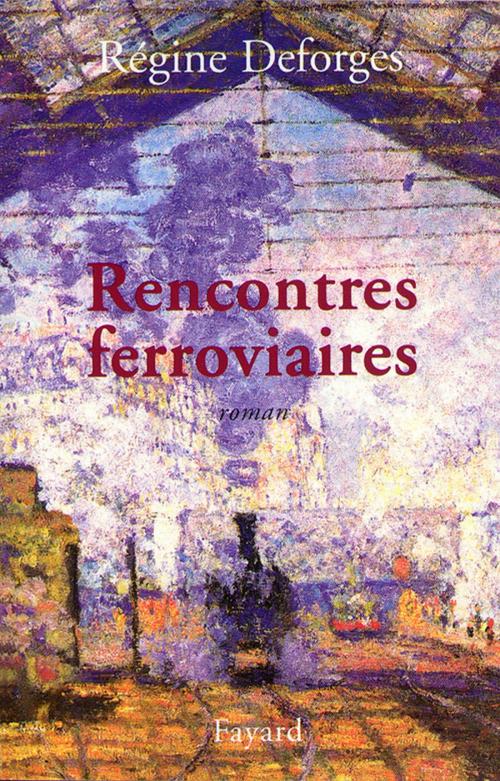 Cover of the book Rencontres ferroviaires by Régine Deforges, Fayard