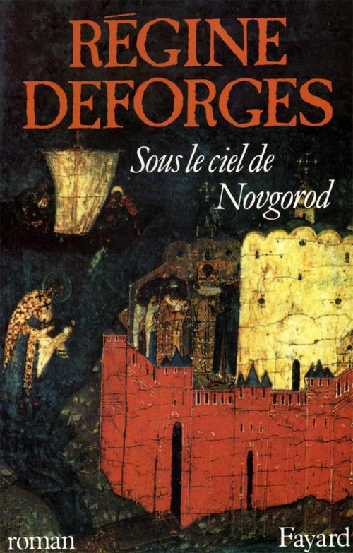 Cover of the book Sous le ciel de Novgorod by Régine Deforges, Fayard