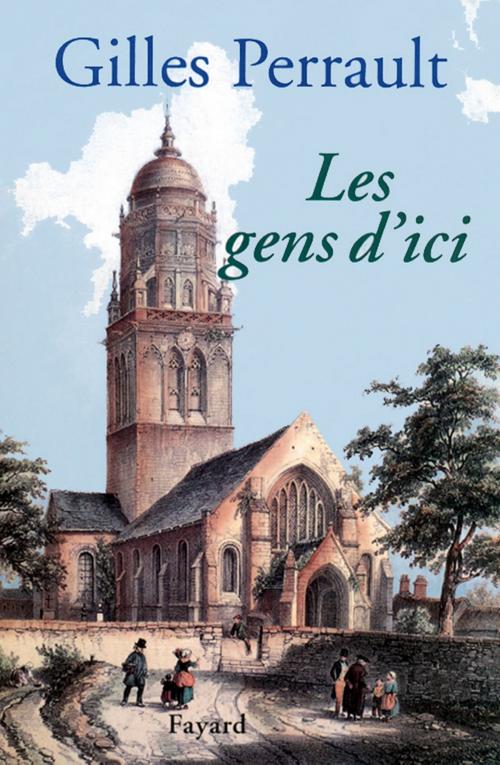 Cover of the book Les Gens d'ici by Gilles Perrault, Fayard