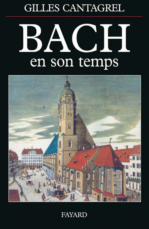 Cover of the book Bach en son temps by Gilles Cantagrel, Fayard
