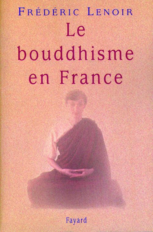 Cover of the book Le bouddhisme en France by Frédéric Lenoir, Fayard