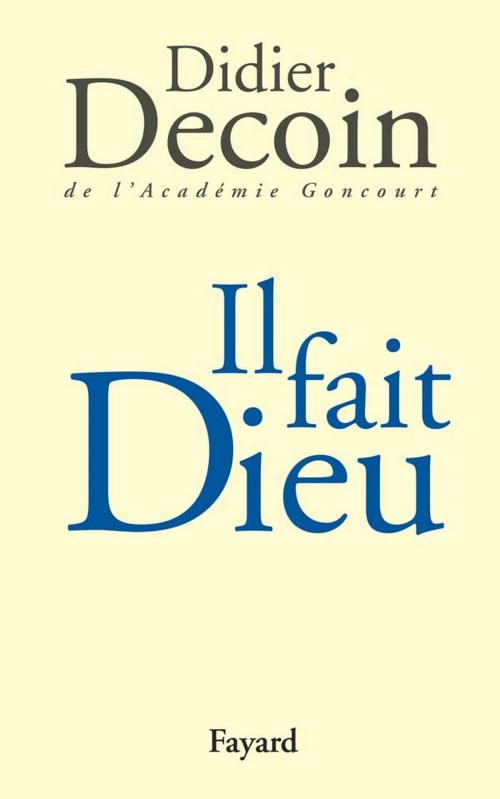 Cover of the book Il fait Dieu by Didier Decoin, Fayard