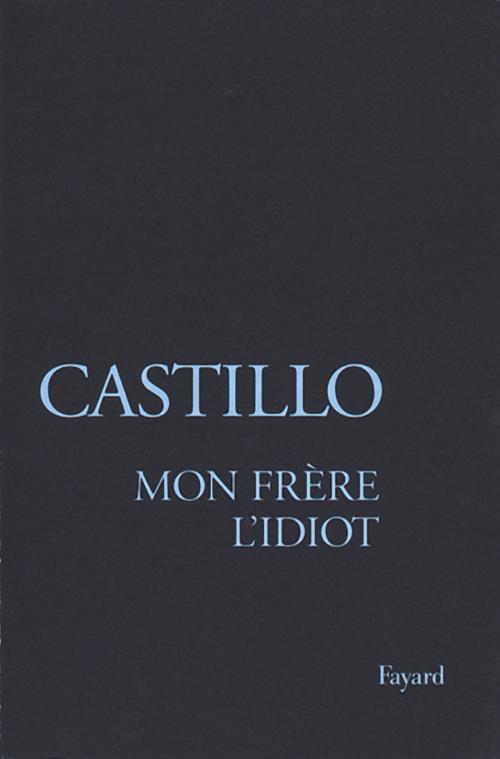 Cover of the book Mon frère l'Idiot by Michel del Castillo, Fayard