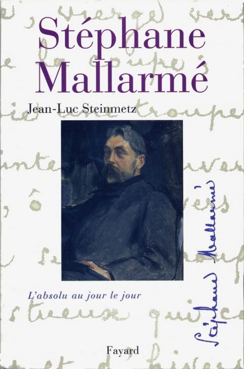 Cover of the book Stéphane Mallarmé by Jean-Luc Steinmetz, Fayard