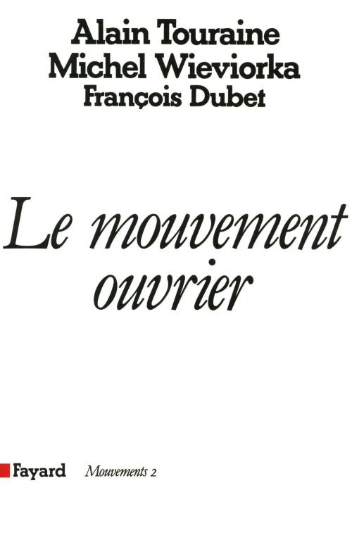 Cover of the book Le Mouvement ouvrier by Alain Touraine, François Dubet, Michel Wieviorka, Fayard